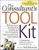Silberman, Melvin L.: The Consultant's Tool Kit: High-Impact Questionnaires, Activities, and How-To Guides for Diagnosing and Solving Client Problems Silberman, Melvin L.: The Consultant's Tool Kit: High-Impact Questionnaires, Activities, and How-To Guides for Diagnosing and Solving Client Problems