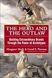 Pearson, Carol S.: The Hero and the Outlaw: Building Extraordinary Brands Through the Power of Archetypes Pearson, Carol S.: The Hero and the Outlaw: Building Extraordinary Brands Through the Power of Archetypes