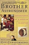 Consolmagno, Guy: Brother Astronomer: Adventures of a Vatican Scientist Consolmagno, Guy: Brother Astronomer: Adventures of a Vatican Scientist