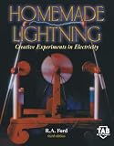 Ford, R. A.: Homemade Lightning: Creative Experiments in Electricity Ford, R. A.: Homemade Lightning: Creative Experiments in Electricity