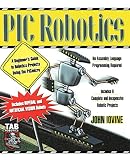 Iovine, John: Pic Robotics: A Beginner's Guide to Robotics Projects Using the Picmicro Iovine, John: Pic Robotics: A Beginner's Guide to Robotics Projects Using the Picmicro