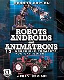 Lovine, John: Robots, Androids, and Animatrons: 12 Incredible Projects You Can Build Lovine, John: Robots, Androids, and Animatrons: 12 Incredible Projects You Can Build