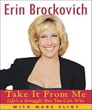 Brockovich, Erin: Take It from Me: Life's a Struggle but You Can Win Brockovich, Erin: Take It from Me: Life's a Struggle but You Can Win