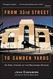 Eisenberg, John: From 33rd Street to the Camden Yards: An Oral History of the Baltimore Orioles Eisenberg, John: From 33rd Street to the Camden Yards: An Oral History of the Baltimore Orioles