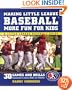Making Little League Baseball�  More Fun for Kids: 30 Games and Drills Guaranteed to Improve Skills and Attitudes