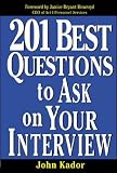 Kador, John: 201 Best Questions to Ask on Your Interview Kador, John: 201 Best Questions to Ask on Your Interview