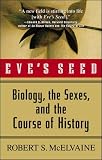 McElvaine, Robert S.: Eve's Seed: Biology, the Sexes, and the Course of History McElvaine, Robert S.: Eve's Seed: Biology, the Sexes, and the Course of History