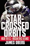 Oberg, James E.: Star-Crossed Orbits: Inside the U.S.-Russian Space Alliance