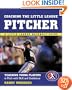 Coaching the Little League Pitcher : Teaching Young Players to Pitch With Skill and Confidence