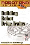 Clark, Dennis: Building Robot Drive Trains Clark, Dennis: Building Robot Drive Trains