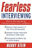 Stein, Marky: Fearless Interviewing: How to Win the Job by Communicating With Confidence Stein, Marky: Fearless Interviewing: How to Win the Job by Communicating With Confidence