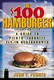 Purner, John: The $100 Hamburger: A Guide to Pilots' Favorite Fly-In Restaurants Purner, John: The $100 Hamburger: A Guide to Pilots' Favorite Fly-In Restaurants