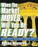 Navarro, Peter: When the Market Moves, Will You Be Ready?: How to Profit from Major Market Events Navarro, Peter: When the Market Moves, Will You Be Ready?: How to Profit from Major Market Events