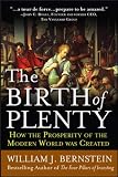The Birth of Plenty: How the Prosperity of the Modern World Was Created (0071421920) by Bernstein, William Bernstein, William: The Birth of Plenty: How the Prosperity of the Modern World Was Created