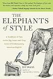 Walsh, Bill: The Elephants of Style: A Trunkload of Tips on the Big Issues and Gray Areas of Contemporary American English