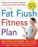 Gittleman, Ann Louise: The Fat Flush Fitness Plan Gittleman, Ann Louise: The Fat Flush Fitness Plan