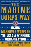 Clemons, Eric K.: The Marine Corps Way: Using Maneuver Warfare To Lead A Winning Organization