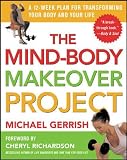 Gerrish, Michael: The Mind-Body Makeover Project: A 12-Week Plan for Transforming Your Body and Your Life Gerrish, Michael: The Mind-Body Makeover Project: A 12-Week Plan for Transforming Your Body and Your Life