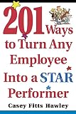 Fitts Hawley, Casey: 201 Ways to Turn Any Employee into a Star Performer