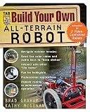 Graham, Brad: Build Your Own All-Terrain Robot Graham, Brad: Build Your Own All-Terrain Robot