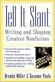 Paola, Suzanne: Tell It Slant: Writing and Shaping Creative Nonfiction Paola, Suzanne: Tell It Slant: Writing and Shaping Creative Nonfiction
