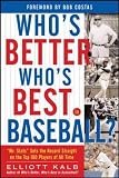 Kalb, Elliott: Who's Better, Who's Best In Baseball?: "Mr. Stats" Sets The Record Straight On The Top 75 Players Of All Time Kalb, Elliott: Who's Better, Who's Best In Baseball?: "Mr. Stats" Sets The Record Straight On The Top 75 Players Of All Time