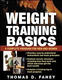 Fahey, Thomas D.: Weight Training Basics: A Complete Guide for Men and Women Fahey, Thomas D.: Weight Training Basics: A Complete Guide for Men and Women