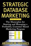 Hughes, Arthur M.: Strategic Database Marketing Hughes, Arthur M.: Strategic Database Marketing