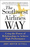 Gittel, Jody Hoffer: The Southwest Airlines Way: Using The Power Of Relationships To Achieve High Performance