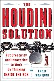 Schenck, Ernie: The Houdini Solution: Put Creativity And Innovation to Work by Thinking Inside the Box Schenck, Ernie: The Houdini Solution: Put Creativity And Innovation to Work by Thinking Inside the Box