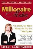 Langemeier, Loral: The Millionaire Maker: Act, Think, and Make Money The Way The Wealthy Do Langemeier, Loral: The Millionaire Maker: Act, Think, and Make Money The Way The Wealthy Do