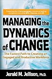 Jellison, Jerald: Managing the Dynamics of Change: The Fastest Path to Creating an Engaged And Productive Workforce