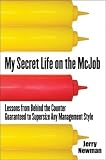 Newman, Jerry: My Secret Life on the McJob: Lessons from Behind the Counter Guaranteed to Supersize Any Management Style