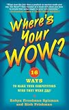 Spizman, Robyn Freedman: Where's Your Wow?: Sixteen Laws for Building Your Brand, Catapulting Your Career, and Standing Out in the Crowd Spizman, Robyn Freedman: Where's Your Wow?: Sixteen Laws for Building Your Brand, Catapulting Your Career, and Standing Out in the Crowd