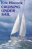 Hiscock, Eric: Cruising Under Sail Hiscock, Eric: Cruising Under Sail