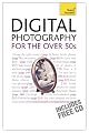 Improve Your Digital Photography for the Over 50s: A Teach Yourself Guide