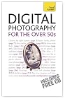 Improve Your Digital Photography for the Over 50s: A Teach Yourself Guide