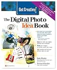 Get Creative! The Digital Photo Idea Book