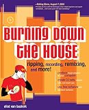 Van Buskirk, Eliot: Burning Down the House: Ripping, Recording, Remixing, and More! Van Buskirk, Eliot: Burning Down the House: Ripping, Recording, Remixing, and More!