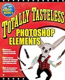 Wang, Wally: Totally Tasteless Photoshop Elements Wang, Wally: Totally Tasteless Photoshop Elements
