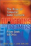 Borland, John: Dungeons and Dreamers: The Rise of Computer Game Culture from Geek to Chic Borland, John: Dungeons and Dreamers: The Rise of Computer Game Culture from Geek to Chic