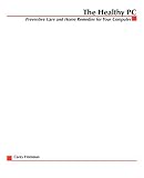 Shimonski, Robert: The Healthy PC: Preventive Care and Home Remedies for Your Computer Shimonski, Robert: The Healthy PC: Preventive Care and Home Remedies for Your Computer