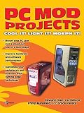 Chen, Edward: PC Mod Projects: Cool It! Light It! Morph It Chen, Edward: PC Mod Projects: Cool It! Light It! Morph It