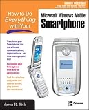 Rich, Jason R.: How to Do Everything with Your Microsoft Windows Mobile Smartphone Rich, Jason R.: How to Do Everything with Your Microsoft Windows Mobile Smartphone