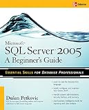 Petkovic, Dusan: Microsoft SQL Server 2005: A Beginner's Guide Petkovic, Dusan: Microsoft SQL Server 2005: A Beginner's Guide