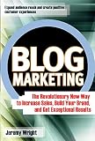 Wright, Jeremy C.: Blog Marketing: The Revolutionary New Way to Increase Sales, Build Your Brand, and Get Exceptional Results