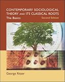 Ritzer, George: Contemporary Sociological Theory And Its Classical Roots: The Basics Ritzer, George: Contemporary Sociological Theory And Its Classical Roots: The Basics