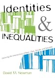 Newman, David M.: Identities And Inequalities: Exploring the Intersections of Race, Class, Gender, And Sexuality
