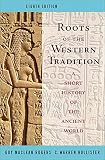 Rogers, Guy MacLean: Roots of the Western Tradition: A Short History of the Ancient World Rogers, Guy MacLean: Roots of the Western Tradition: A Short History of the Ancient World