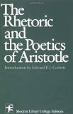 Aristotle: The Rhetoric and the Poetics of Aristotle Aristotle: The Rhetoric and the Poetics of Aristotle